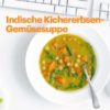 Rezept - Indische Kichererbsen-Gemüsesuppe - Vegan Food & Living – 05/2020